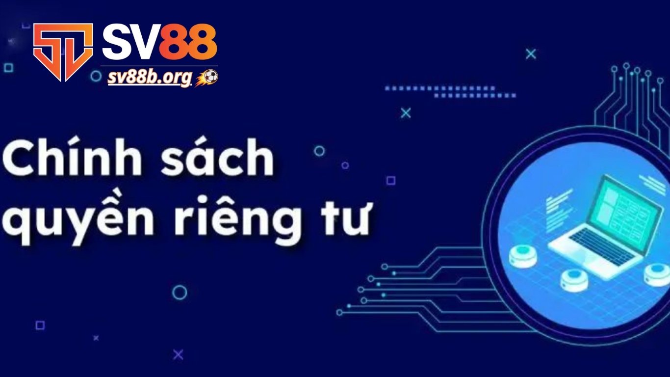 Chính sách quyền riêng tư trên SV88 là gì?