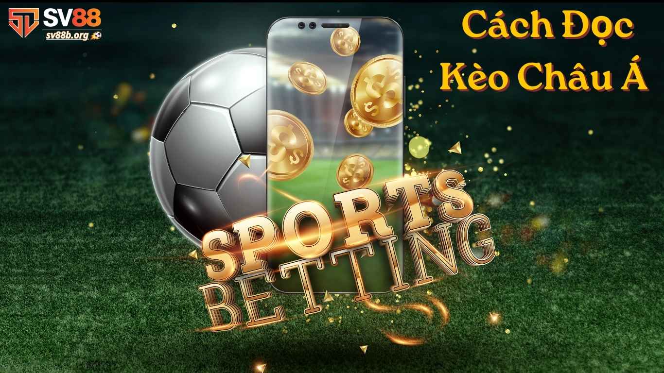 Cách Đọc Kèo Châu Á Chuẩn Xác Cho Tân Thủ SV88 Cách Đọc Kèo Châu Á Chuẩn Xác Cho Tân Thủ SV88