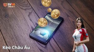 Kèo Châu Âu là gì?